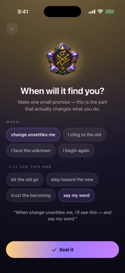'When will it find you?' — make one small promise: when change unsettles me, I'll see this and say my word, then Seal it.